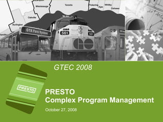 PRESTO Complex Program Management October 27, 2008 GTEC 2008  