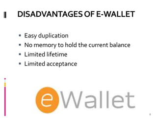 DISADVANTAGESOF E-WALLET
 Easy duplication
 No memory to hold the current balance
 Limited lifetime
 Limited acceptance
8
 