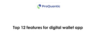 Top 12 features for digital wallet app
 