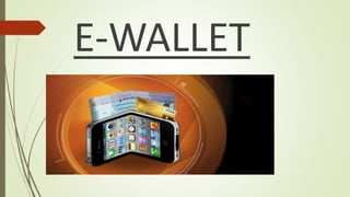 E-WALLET
 