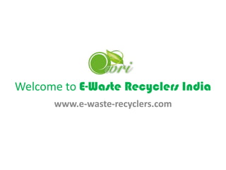 Welcome to E-Waste Recyclers India
www.e-waste-recyclers.com
 