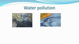 Water pollution
 