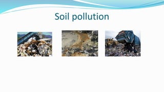 Soil pollution
 