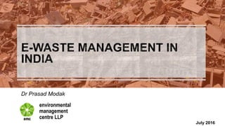 environmental
management
centre LLP
Dr Prasad Modak
July 2016
 