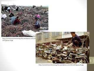 5
http://sometimesinteresting.files.wordpress.com/201
1/07/guiyu-4.jpg
http://sometimesinteresting.files.wordpress.com/2011/07/guiyu-8.jpg
 