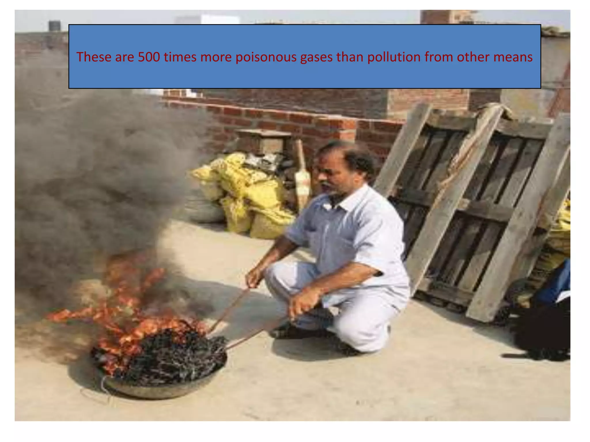 These are 500 times more poisonous gases than pollution from other means
 