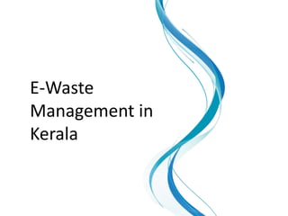 E-Waste
Management in
Kerala
 