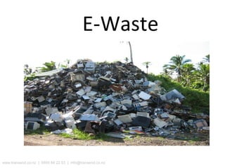 E-Waste www.transend.co.nz  |  0800 84 22 53  |  [email_address] 