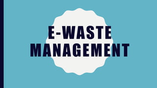 E-WASTE
MANAGEMENT
 