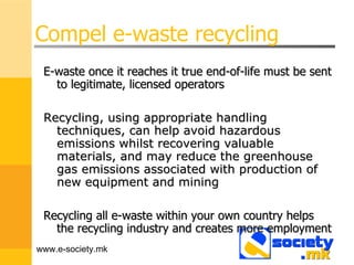 Compel e-waste recycling ,[object Object],[object Object],[object Object],www.e-society.mk 