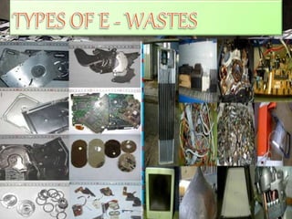 OfficeInformationAndCommunicationEquipment
•DiscardedComputers(CPUwithInputandOutputdevices)
Lightening Equipment
•FluorescentTubes,SodiumLamps,etc..
EntertainmentAndConsumerElectronics
•MobilePhones,Telephones,VCR/DVD/CDPlayers,Hi-FiSets,Radios,etc..
CathodeRayTubes(CRTs)
LargeHousehold Appliances
•WashingMachines,Dryers,AirConditioners,TelevisionSets,Refrigerators
SmallHouseholdAppliances
•Vacuum,Coffee Machines,Irons,Toasters,etc..
ElectricAndElectronicTools
•Drills,ElectricSaws,SewingMachines,LawnMowersetc..
Toys,Leisure,SportsAndRecreationEquipment
•ElectricTrainSets,CoinSlotMachines,Treadmillsetc..
 