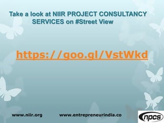 Take a look at NIIR PROJECT CONSULTANCY
SERVICES on #Street View
https://goo.gl/VstWkd
www.niir.org www.entrepreneurindia.co
 