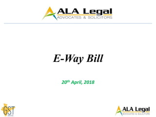 20th April, 2018
E-Way Bill
 