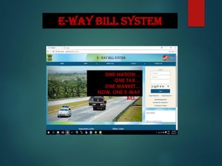 E-WAY BILL SYSTEM
ONE NATION…
ONE TAX…
ONE MARKET…
NOW, ONE E-WAY
BILL…
 