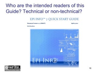 Who are the intended readers of this 
Guide? Technical or non-technical? 
© E-WRITE 2014 18 
 