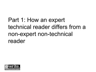 Part 1: How an expert 
technical reader differs from a 
non-expert non-technical 
reader 
 