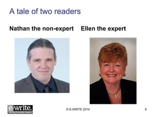 A tale of two readers 
Nathan the non-expert Ellen the expert 
© E-WRITE 2014 8 
 