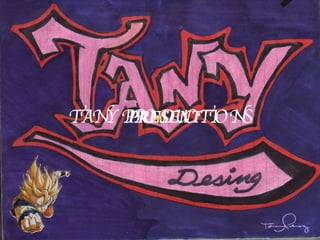 TANY PRODUCTIONS PRESENT 