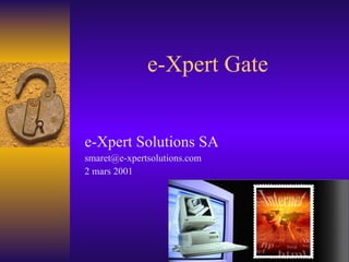 e-Xpert Gate e-Xpert Solutions SA [email_address] 2 mars 2001 