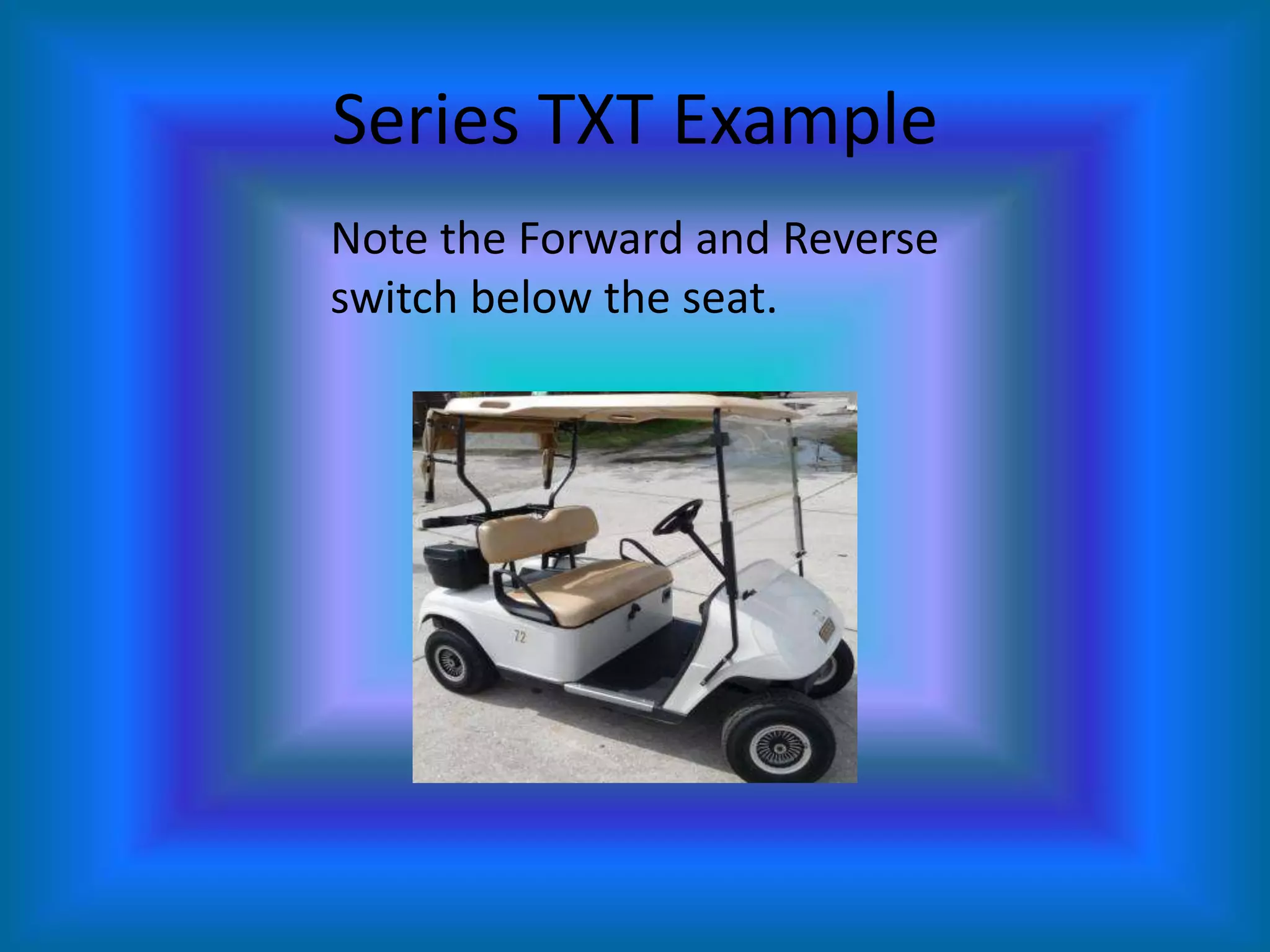 Series TXT ExampleNote the Forward and Reverse switch below the seat.
