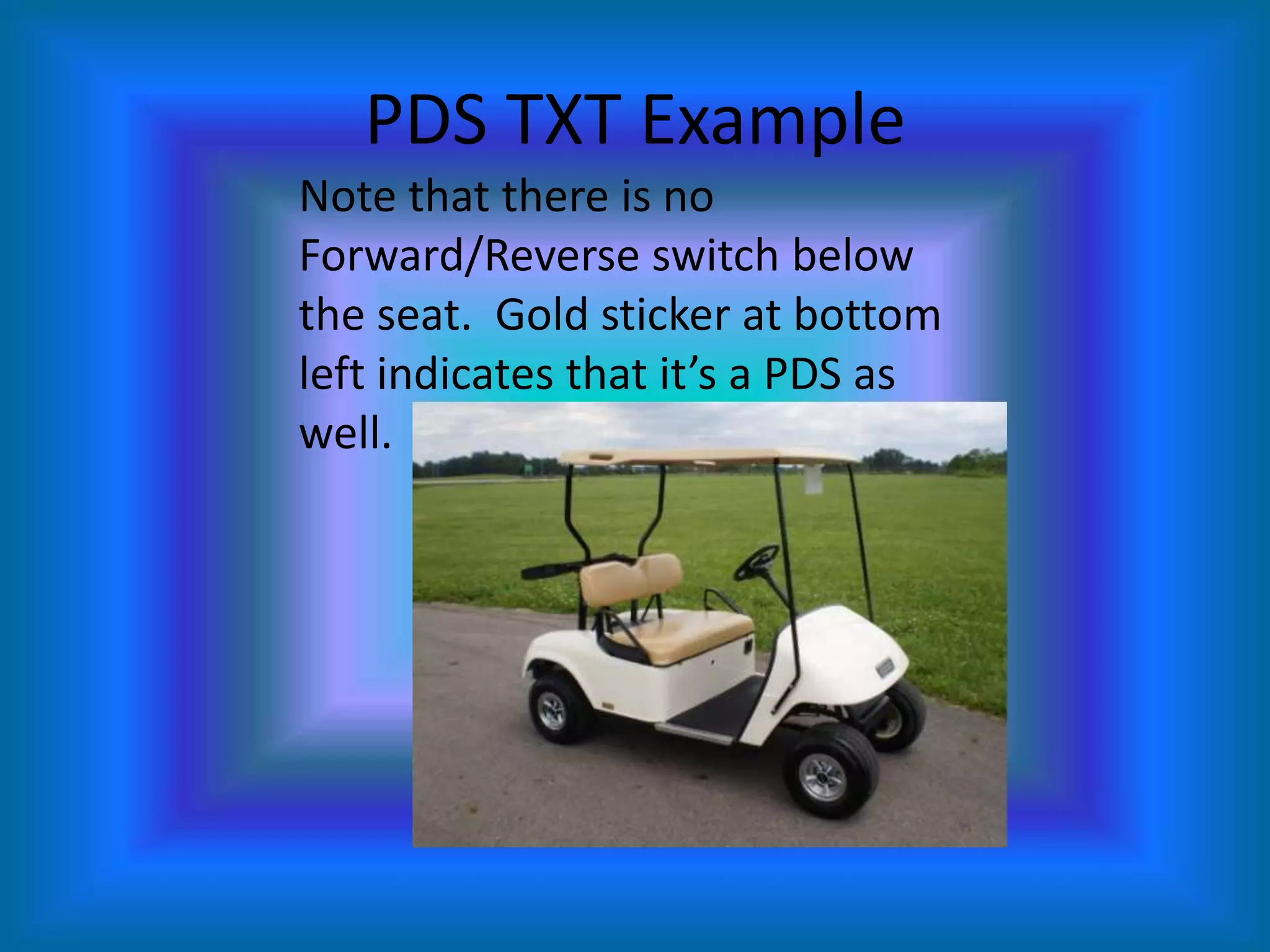 PDS TXT ExampleNote that there is no Forward/Reverse switch below the seat.  Gold sticker at bottom left indicates that it’s a PDS as well.