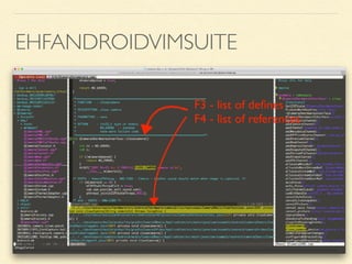 EHFANDROIDVIMSUITE
F3 - list of deﬁnes
F4 - list of references
 