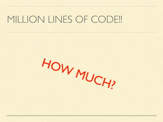 MILLION LINES OF CODE!!
HOW MUCH?
 