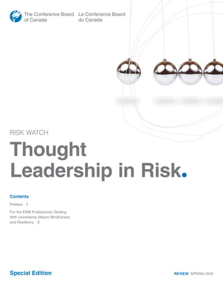 RISK WATCH
Thought
Leadership in Risk.
REVIEW  SPRING 2016
Contents
Preface 1
For the ERM Professional: Dealing
With Uncertainty Means Mindfulness
and Resiliency 2
Special Edition
 