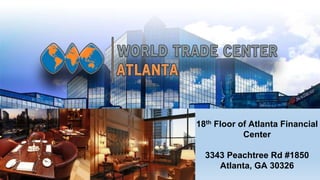 18th Floor of Atlanta Financial
Center
3343 Peachtree Rd #1850
Atlanta, GA 30326
 