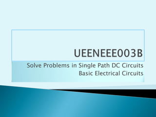 UEENEEE003B Solve Problems in Single Path DC Circuits Basic Electrical Circuits 