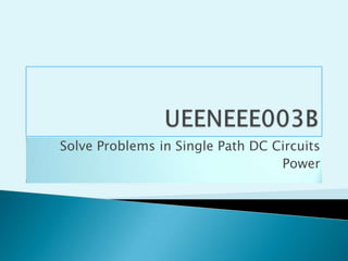 UEENEEE003B Solve Problems in Single Path DC Circuits Power 