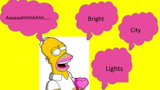 Aaaaaahhhhhhhh..... Bright
City
Lights
 
