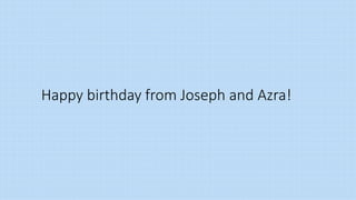 Happy birthday from Joseph and Azra!
 