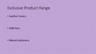 Exclusive Product Range
• Leather Covers
• USB Pens
• Marvel stationery
 