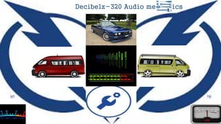 Decibelz-320 Audio mechanics
 