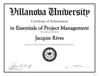 Jacquie Rives
Certificate of Achievement
in Essentials of Project Management
granting 5.0 Continuing Education Units and 50 Professional Development Units.
October 2015
 
