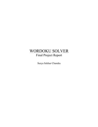  
WORDOKU SOLVER
Final Project Report
Surya Sekhar Chandra
 