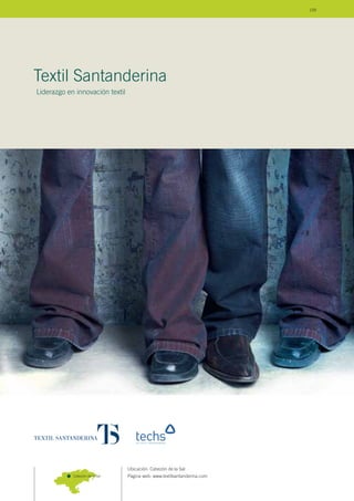 Ubicación: Cabezón de la Sal
Página web: www.textilsantanderina.com
Textil Santanderina
Liderazgo en innovación textil
Cabezón de la Sal
109
 