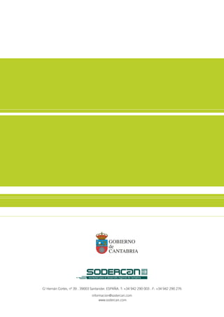 C/ Hernán Cortés, nº 39 . 39003 Santander. ESPAÑA. T: +34 942 290 003 . F: +34 942 290 276
informacion@sodercan.com
www.sodercan.com
 