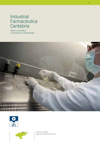 Ubicación: Santander
Página web: www.todoportupiel.com
Industrial
Farmacéutica
Cantabria
Salud y cosmética
innovadora en dermatología
Santander
93
 
