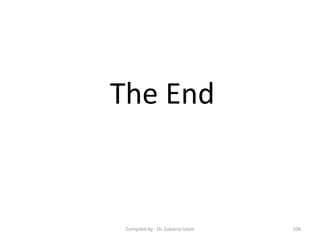 106Compiled by : Dr. Zubairul Islam
The End
 