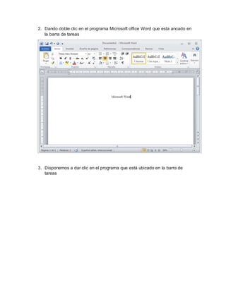 2. Dando doble clic en el programa Microsoft office Word que esta ancado en
la barra de tareas
3. Disponemos a dar clic en el programa que está ubicado en la barra de
tareas
 