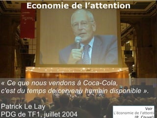Economie de l’attention
Voir
L'économie de l'attention
 