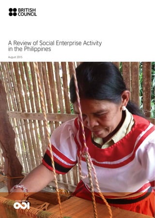 A Review of Social Enterprise Activity
in the Philippines
August 2015
Conducted by:
 