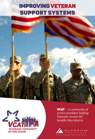 VCAT – A community of
service providers helping
Veterans receive the
benefits they deserve.
IMPROVINGVETERAN
SUPPORT SYSTEMS
 