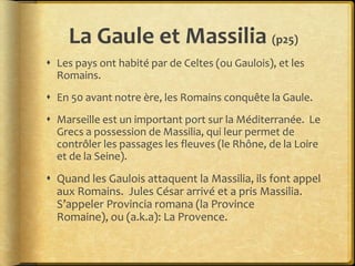 La période gallo-romaine et
  la résistance celte (p26)
 César écrit De bello gallico pour son document d'
  conquêtes.

...