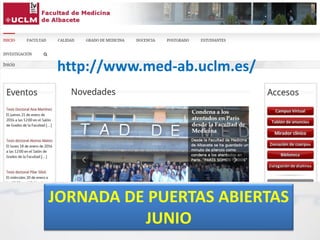 JORNADA DE PUERTAS ABIERTAS
JUNIO
http://www.med-ab.uclm.es/
 