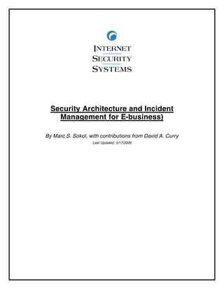 Security Architecture and Incident
Management for E-business)
By Marc S. Sokol, with contributions from David A. Curry
Last Updated: 5/17/2000
 
