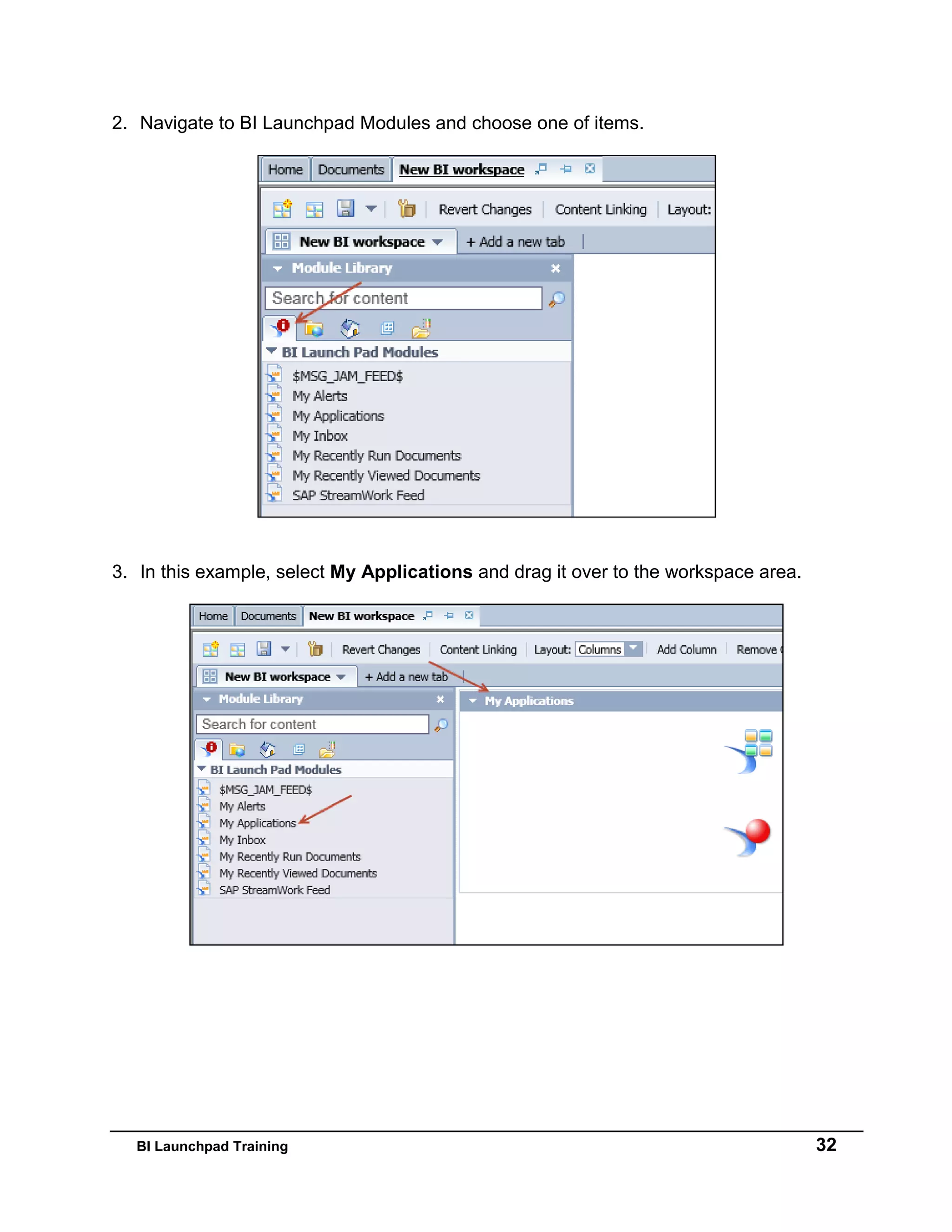 BI Launchpad Training 32
2. Navigate to BI Launchpad Modules and choose one of items.
3. In this example, select My Applications and drag it over to the workspace area.
 