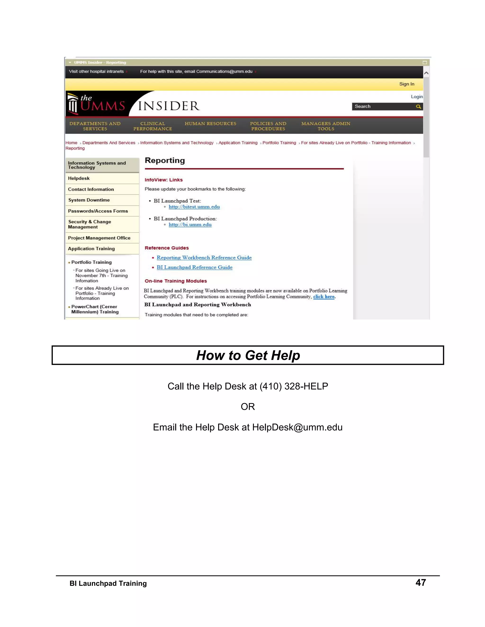 BI Launchpad Training 47
How to Get Help
Call the Help Desk at (410) 328-HELP
OR
Email the Help Desk at HelpDesk@umm.edu
 
